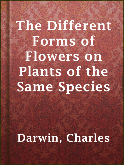 Title details for The Different Forms of Flowers on Plants of the Same Species by Charles Darwin - Available